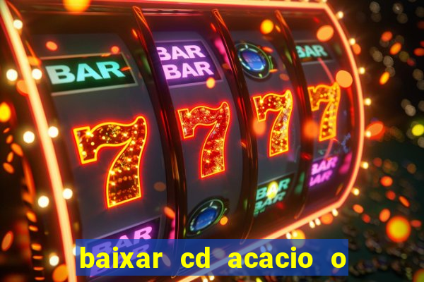 baixar cd acacio o ferinha da bahia vol 1